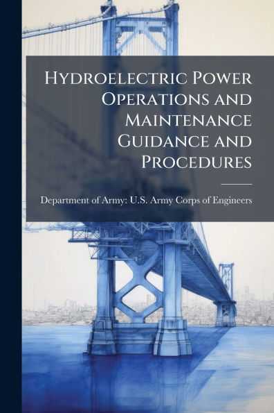 Hydroelectric Power Operations and Maintenance Guidance Procedures