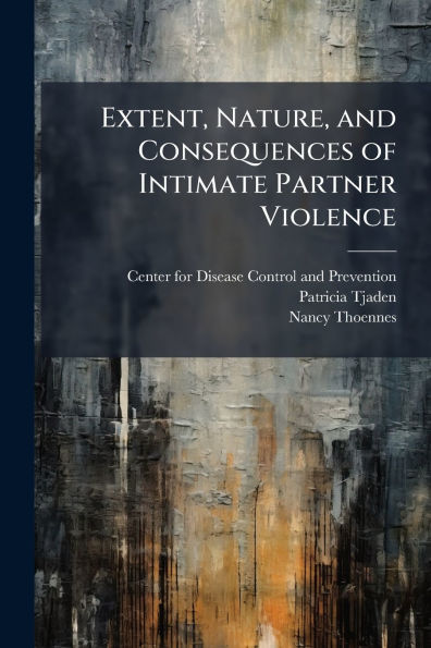 Extent, Nature, and Consequences of Intimate Partner Violence