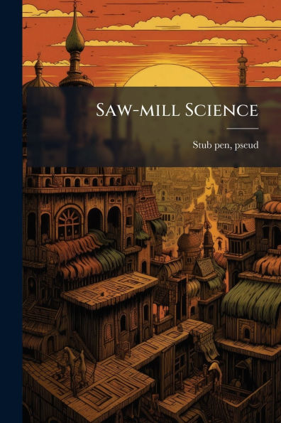 Saw-mill Science