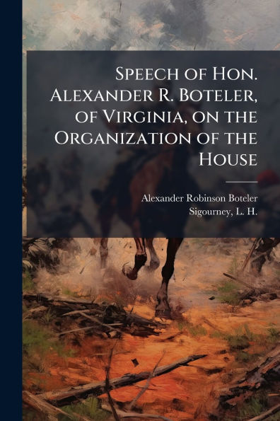 Speech of Hon. Alexander R. Boteler, Virginia, on the Organization House