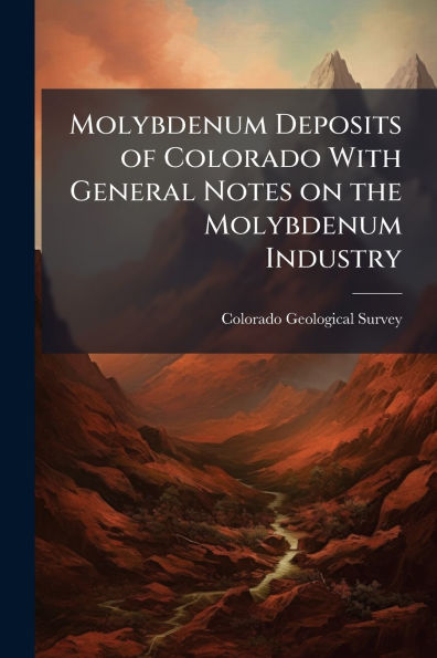 Molybdenum Deposits of Colorado With General Notes on the Industry