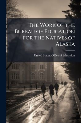 the Work of Bureau Education for Natives Alaska