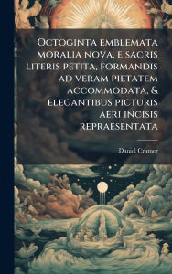 Title: Octoginta emblemata moralia nova, e sacris literis petita, formandis ad veram pietatem accommodata, & elegantibus picturis aeri incisis repraesentata, Author: Daniel Cramer