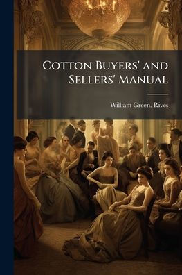 Cotton Buyers' and Sellers' Manual