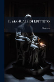 Title: Il manuale di Epitteto, Author: Epictetus