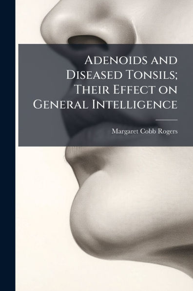Adenoids and Diseased Tonsils; Their Effect on General Intelligence