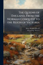 The Queens of England, From the Norman Conquest to the Reign of Victoria