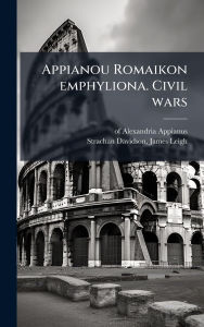 Title: Appianou Romaikon emphyliona. Civil wars, Author: Of Alexandria Appianus