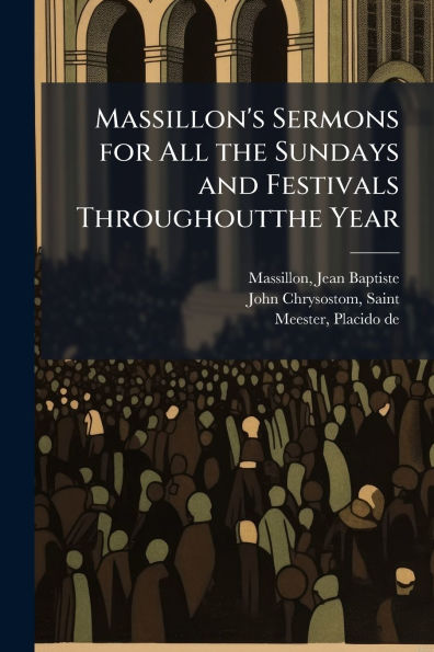 Massillon's Sermons for All the Sundays and Festivals Throughoutthe Year