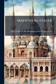 Title: Mafatih al-ghayb, Author: Fakhr Al-Din Muhammad Ibn 'Umar Razi