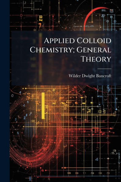 Applied Colloid Chemistry; General Theory