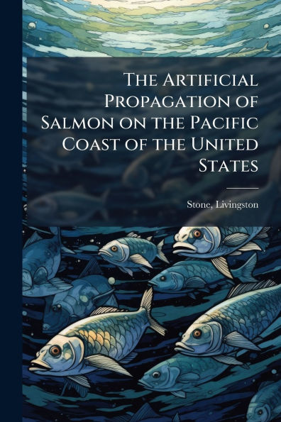 the Artificial Propagation of Salmon on Pacific Coast United States