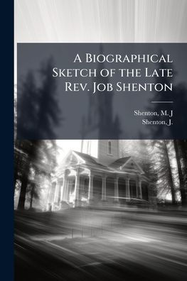 A Biographical Sketch of the Late Rev. Job Shenton