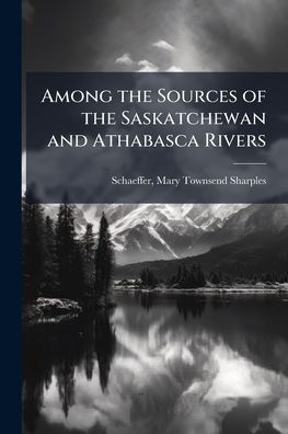 Among the Sources of Saskatchewan and Athabasca Rivers