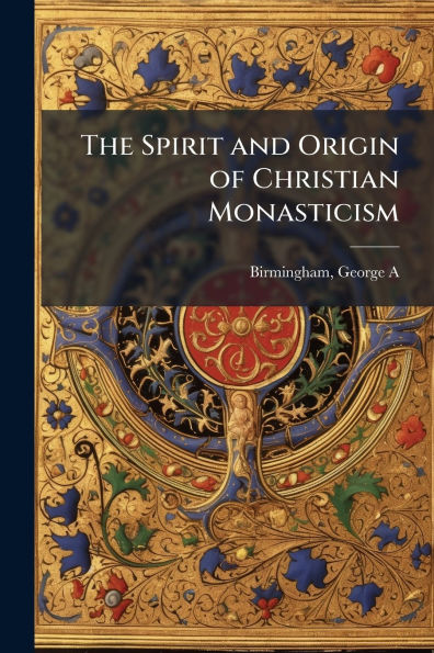 The Spirit and Origin of Christian Monasticism