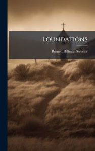 Title: Foundations, Author: Burnett Hillman 1874-1937 Streeter