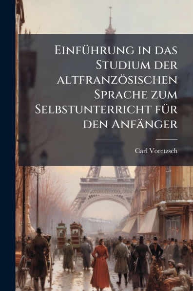 EinfÃ¯Â¿Â½1/4hrung in das Studium der altfranzÃ¯Â¿Â½sischen Sprache zum Selbstunterricht fÃ¯Â¿Â½1/4r den AnfÃ¯Â¿Â½nger