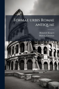 Title: Formae urbis Romae antiquae, Author: Heinrich 1818-1899 Kiepert
