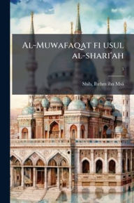 Title: Al-Muwafaqat fi usul al-shari'ah, Author: Ibrhm Ibn Msï D 1388 Shib