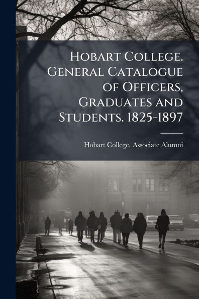 Hobart College. General Catalogue of Officers, Graduates and Students. 1825-1897