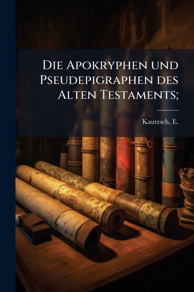 Die Apokryphen und Pseudepigraphen des Alten Testaments;
