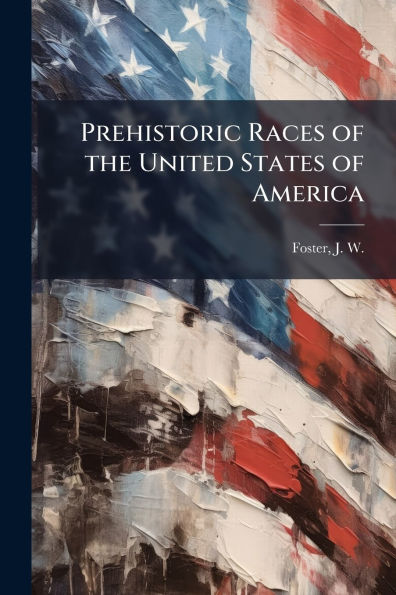 Prehistoric Races of the United States America