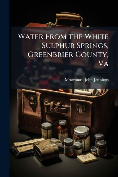 Water From the White Sulphur Springs, Greenbrier County, Va