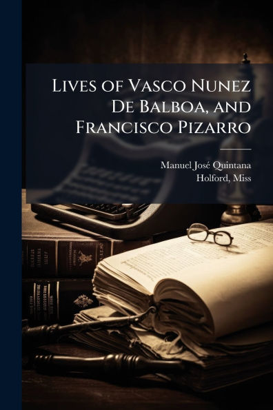 Lives of Vasco Nunez De Balboa, and Francisco Pizarro