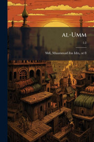 Title: al-Umm, Author: Muammad Ibn Idrs 767 or 8-820 Shfi