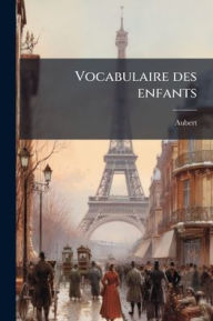 Title: Vocabulaire des enfants, Author: Aubert (Firm)