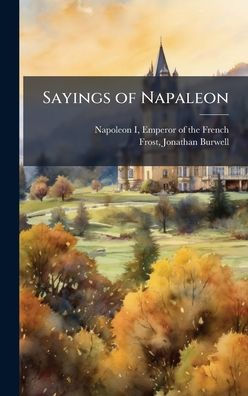 Sayings of Napaleon