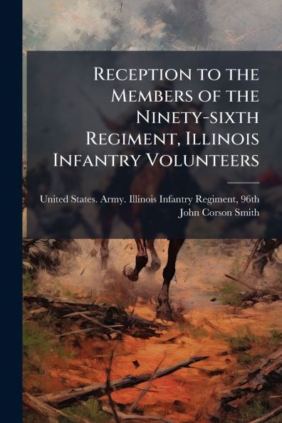 Reception to the Members of the Ninety-sixth Regiment, Illinois Infantry Volunteers