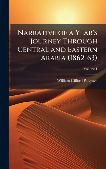 Narrative of a Year's Journey Through Central and Eastern Arabia (1862-63)