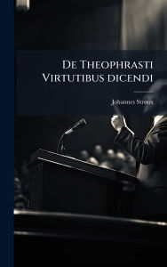 Title: De Theophrasti Virtutibus dicendi, Author: Johannes 1886- Stroux