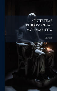 Title: Epicteteae philosophiae monvmenta.., Author: Epictetus
