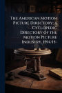 The American Motion Picture Directory; a Cyclopedic Directory of the Motion Picture Industry, 1914/15-