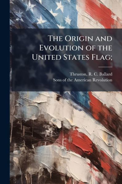 the Origin and Evolution of United States Flag;