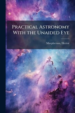 Practical Astronomy With the Unaided Eye
