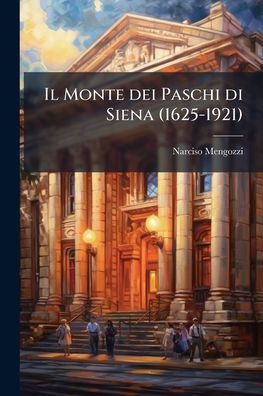 Il Monte dei Paschi di Siena (1625-1921)