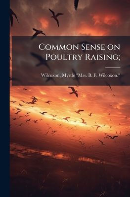 Common Sense on Poultry Raising;
