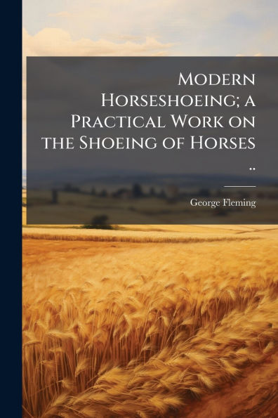 Modern Horseshoeing; a Practical Work on the Shoeing of Horses ..