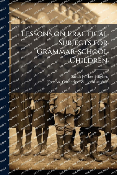 Lessons on Practical Subjects for Grammar-school Children