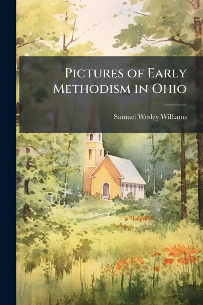 Pictures of Early Methodism Ohio