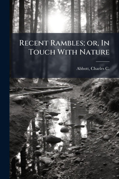 Recent Rambles; or, Touch With Nature