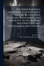 The Spirit Rappings, Mesmerism, Clairvoyance, Visions, Revelations, Startling Phenomena, and Infidelity of the Rapping Fraternity Calmly Considered, and Exposed