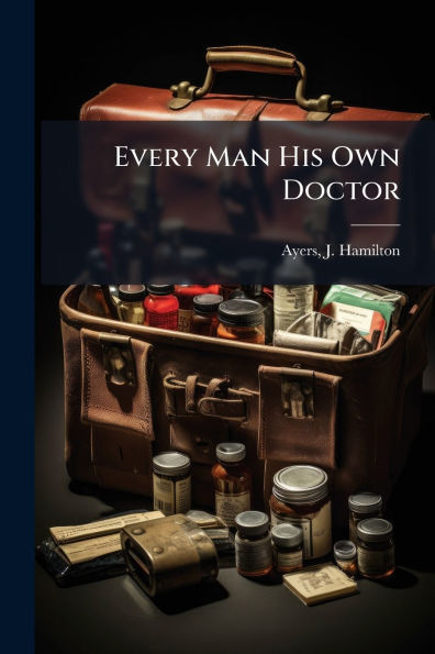 Every Man His Own Doctor