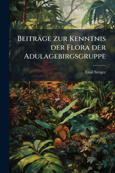 Beitrï¿½ge zur Kenntnis der Flora der Adulagebirgsgruppe