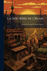 Title: La doctrine de l'Islam, Author: Bernard Baron Carra de Vaux