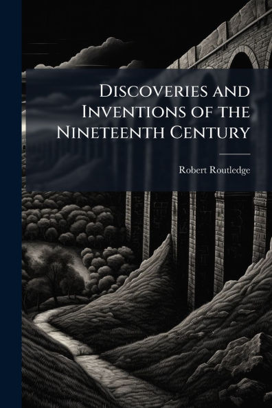 Discoveries and Inventions of the Nineteenth Century