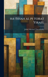 Title: ha-Ishah al pi torat Yirael, Author: Jehiel Michael 1871-1955 Tucatzinsky